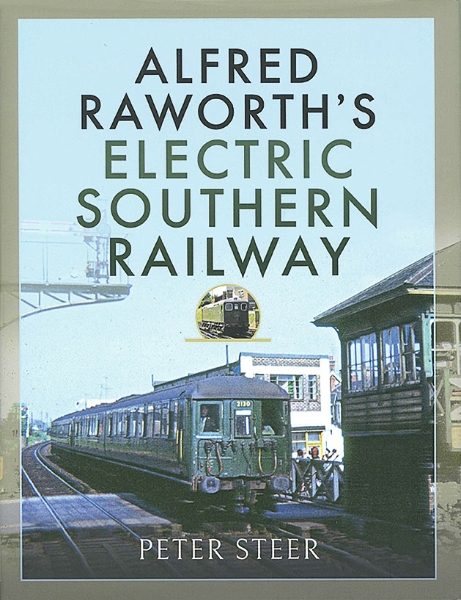 Alfred Raworth's Electric Southern Railway (Pen & Sword)