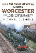 The Last Years of Steam around Worcester (Fonthill)