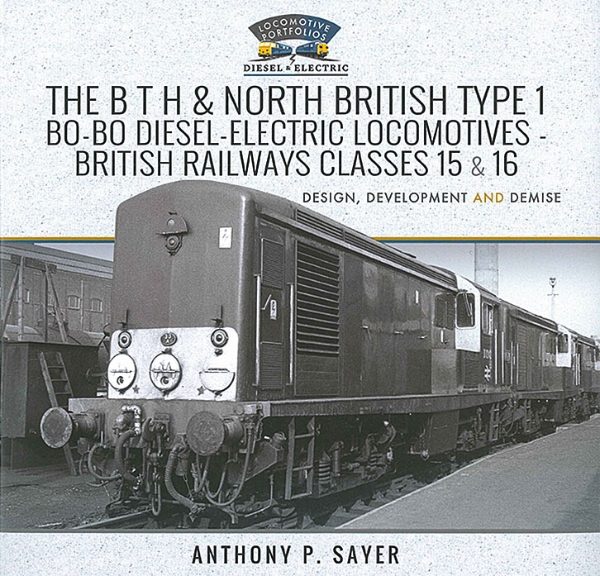 The BTH & North British Type 1 Bo-Bo Diesel Electric Locomotives – British Railways Class 15 & 16: Design, Development and Demise (Pen & Sword)