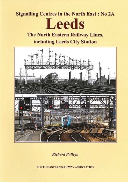 Signalling Centres of the North East No. 2A: Leeds: The North Eastern Railway Lines, including Leeds City Station (NERA)