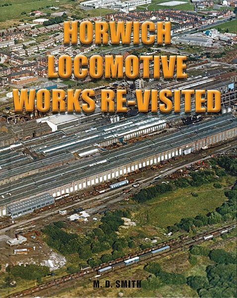 Horwich Locomotive Works Re-Visited (Smith)
