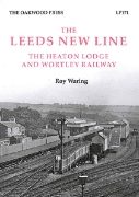 The Leeds New Line: The Heaton Lodge & Wortley Rly (Oakwood)