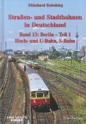 Strassen-und Stadtbahnen Deut 13: Berlin Band 1