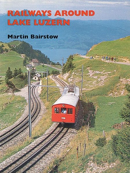 Railways Around Lake Luzern (Martin Bairstow)