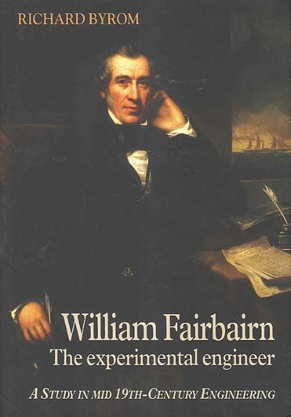 William Fairbairn: The Experimental Engineer (RCHS)