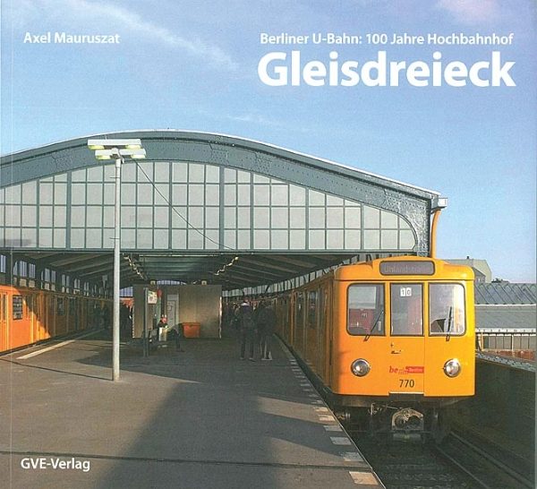 Berliner U-Bahn: 100 Jahre Gleisdreieck (GVE)