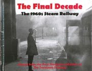 The Final Decade: The 1960s Steam Railway (Totem Publishing)