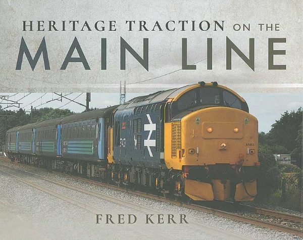 Heritage Traction on the Main Line (Pen & Sword)