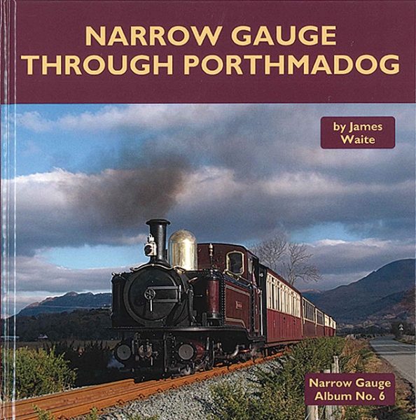 Narrow Gauge Album No. 6: Narrow Gauge Through Porthmadog