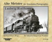 Alte Meister der Eisenbahn-Photographie: Ludwig Rotthowe (EK)