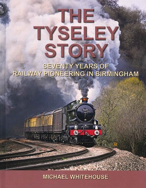 The Tyseley Story: Seventy Years of Railway Pioneering in Birmingham (Lightmoor)