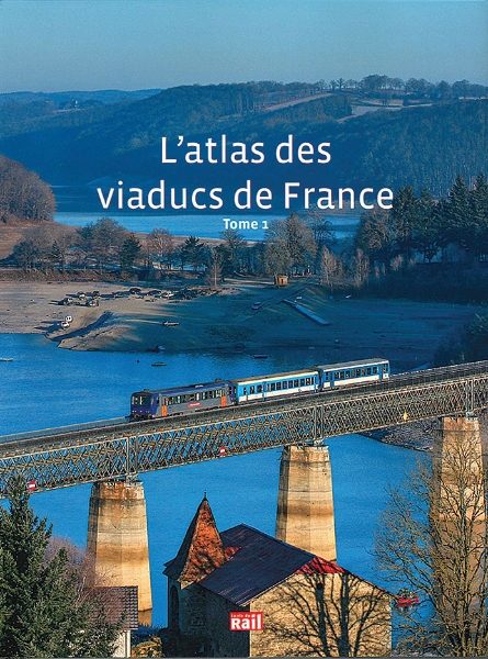 L'Atlas des Viaducs de France Tome 1 (La Vie du Rail)