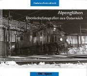 Alpengluhen: Eisenbahnfotografien aus Österreich (Lok-Report)