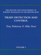 The History and Development of Railway Signalling in the British Isles Volume 5: Train Detection and Control (Friends of the NRM)