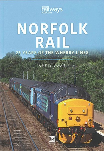 Norfolk Rail: 25 Years of the Wherry Lines (Key)