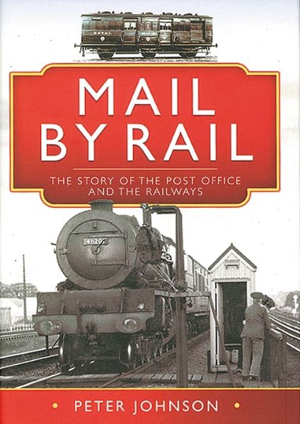 Mail by Rail: The Story of the Post Office and the Railways (Pen & Sword)