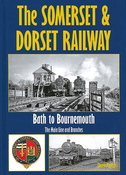 The Somerset & Dorset Railway: Bath to Bournemouth: The Main Line and Branches (Irwell)
