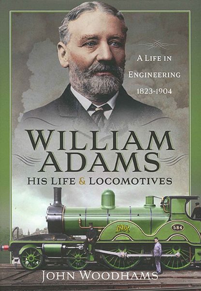 William Adams: His Life and Locomotives (Pen & Sword)