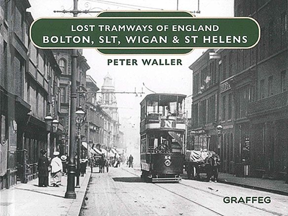 Lost Tramways of England: Bolton, SLT, Wigan & St Helens (Graffeg)