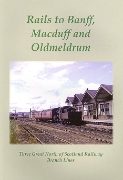 Rails to Banff, Macduff & Oldmeldrum (GNSRA)