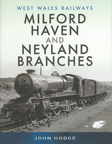 West Wales Railways: Milford Haven and Neyland Branches (Pen & Sword)