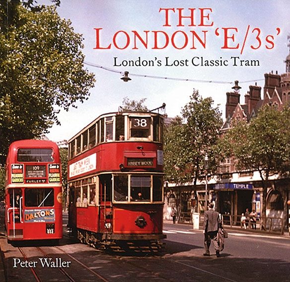 The London E/3s: London's Lost Classic Tram (Unique)