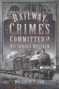 Railway Crimes Committed in Victorian Britain (Pen & Sword)