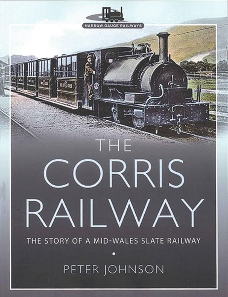 Corris Railway: The Story of a Mid-Wales Slate Rly SOFTBACK