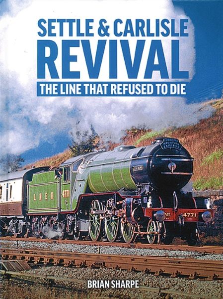 Settle & Carlisle Revival: The Line that Refused to Die (Gresley Books)