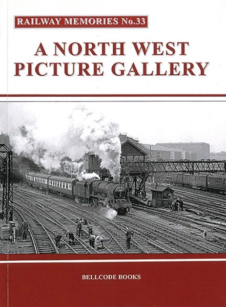 Railway Memories 33: A North West Picture Gallery (Bellcode)