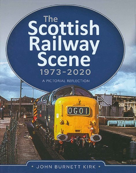 The Scottish Railway Scene 1973-2020: A Pictorial Reflection