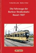 Die Fahrzeuge der Berliner Strassenbahn Bauart 1927 (Lok Report)