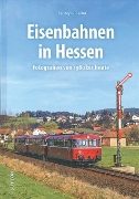Eisenbahnen in Hessen: Fotografien von 1980 bis heute (Sutton)