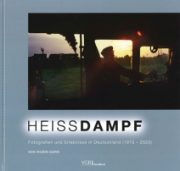 Heissdampf: Fotografien und Erlebnisse in Deutschland 1973-2