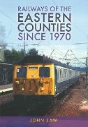 Railways of the Eastern Counties since 1970 (Amberley)