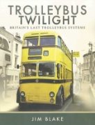 Trolleybus Twilight: Britain's Last Trolleybus Systems (P&S)