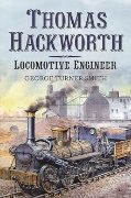 Thomas Hackworth: Locomotive Engineer (Fonthill Media)