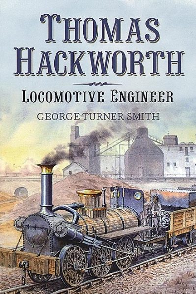 Thomas Hackworth: Locomotive Engineer (Fonthill Media)