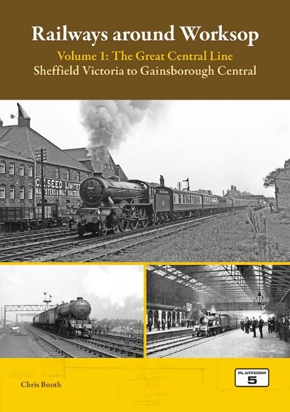 Railways Around Worksop Vol. 1: The Great Central Line
