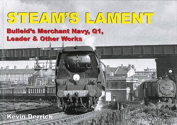 Steam's Lament: Bulleid's Merchant Navy, Q1, Leader & Other