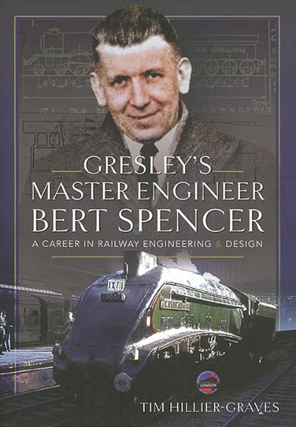 Gresley's Master Engineer Bert Spencer: A Career in Railway