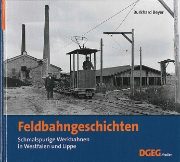 Feldbahngeschichten: Schmalspurige Werkbahnen in Westfalen und Lippe (DGEG)