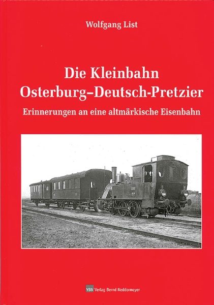 Die Kleinbahn Osterburg - Deutsch-Pretzier (VBN)