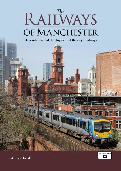 The Railways of Manchester: The Evolution & Development of the City's Railways