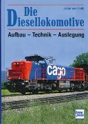 Die Diesellokomotive: Aufbau – Technik – Auslegung (Transpress)