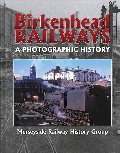 Birkenhead Railways: A Photographic History (Lightmoor)