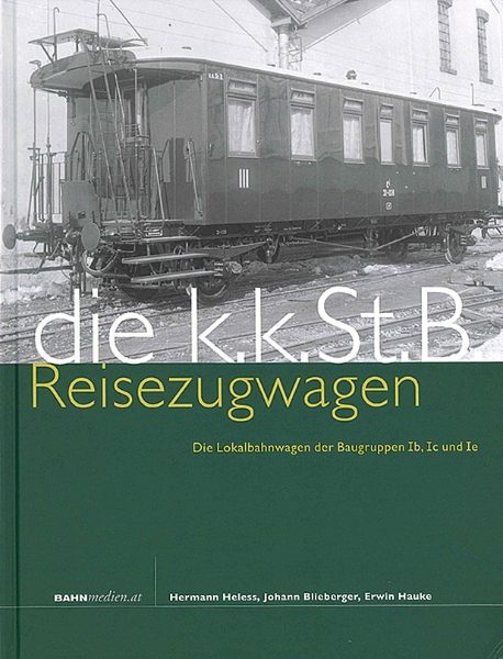 Reisezugwagen der KK Ost Staats: Die Lokalbahnwagen der Baugruppen Ib, Ic und Ie (Bahnmedien Book 35)
