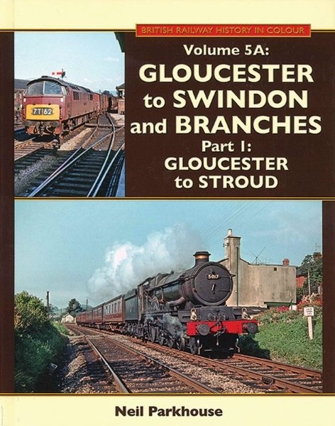 British Railway History in Colour Volume 5A: Gloucester to Swindon & Branches Part 1: Gloucester to Stroud (Lightmoor Press)