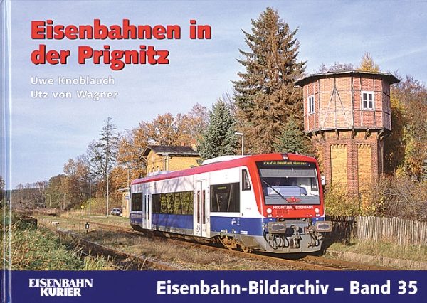 Eisenbahn Bildarchiv 35: Eisenbahnen in der Prignitz (EK)