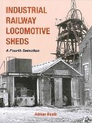 Industrial Railway Locomotive Sheds: A Fourth Selection (IRS)